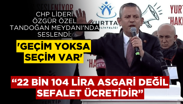 Özgür Özel: 22 bin 104 lira sefalet ücretidir