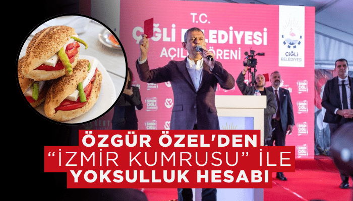 Özgür Özel'den “İzmir kumrusu” ile yoksulluk hesabı