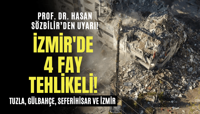 Prof. Dr. Sözbilir: İzmir'de 4 fay deprem tehlikesi oluşturuyor!