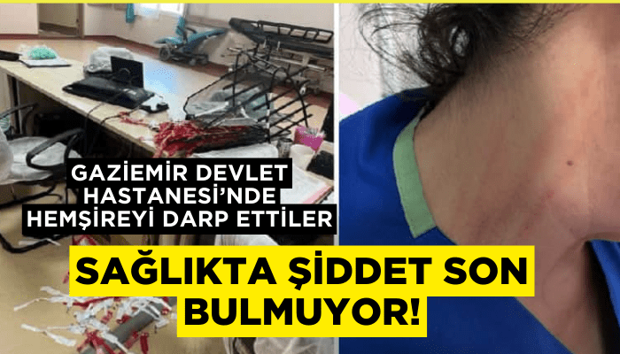 Sağlıkta şiddet son bulmuyor! Hemşireyi darp ettiler