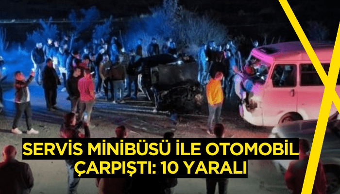 Servis minibüsü ile otomobil çarpıştı: 10 yaralı