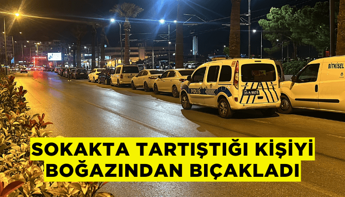 Sokakta tartıştığı kişiyi boğazından bıçakladı