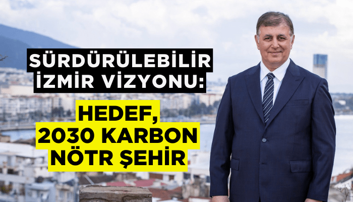 Sürdürülebilir İzmir Vizyonu: Hedef, 2030 karbon nötr şehir