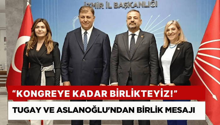 Tugay ve Aslanoğlu'ndan birlik mesajı: Kongreye kadar birlikteyiz!