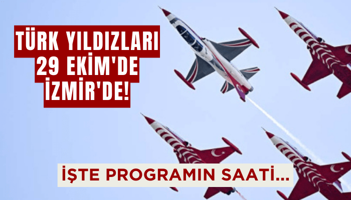 Türk Yıldızları 29 Ekim'de İzmir'de! İşte programın saati...