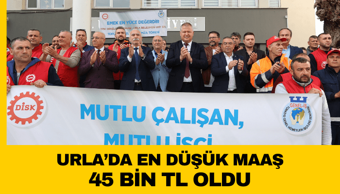 Urla Belediyesi'nde en düşük maaş 45 bin TL oldu