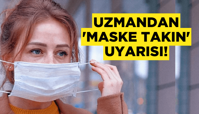 Uzmandan uyarı: Maske takın!