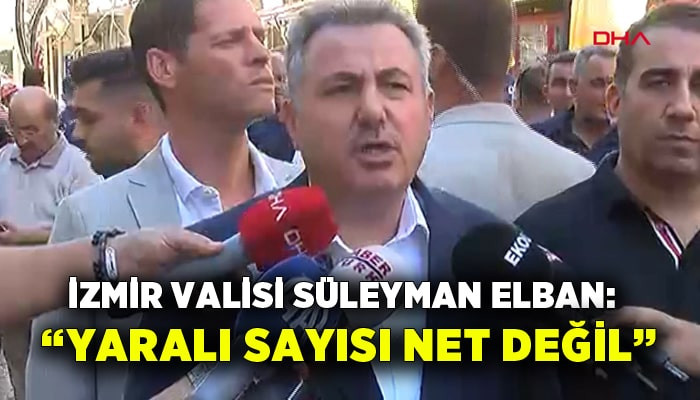Vali Elban: Yaralı sayısı net değil