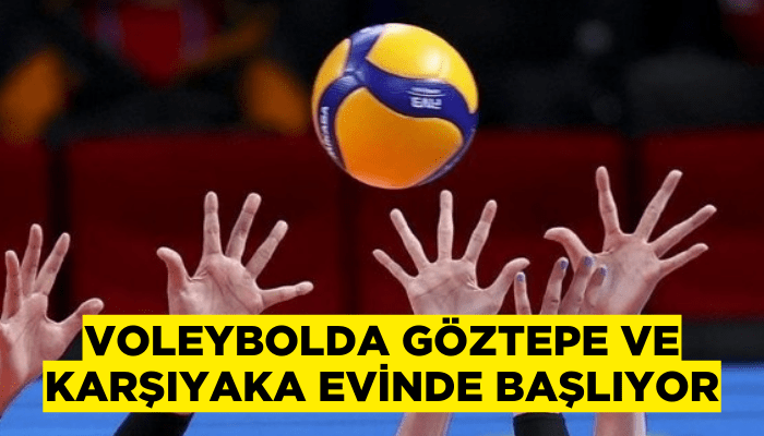 Voleybolda Göztepe ve Karşıyaka evinde başlıyor