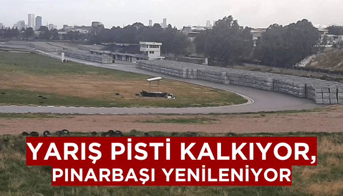 Yarış Pisti kalkıyor, Pınarbaşı yenileniyor