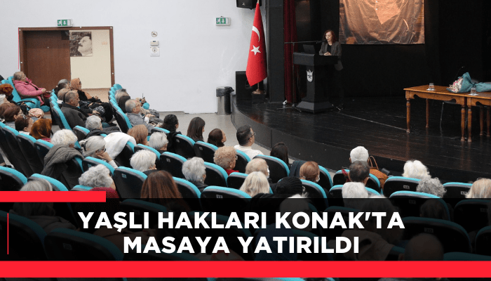 Yaşlı hakları Konak'ta masaya yatırıldı