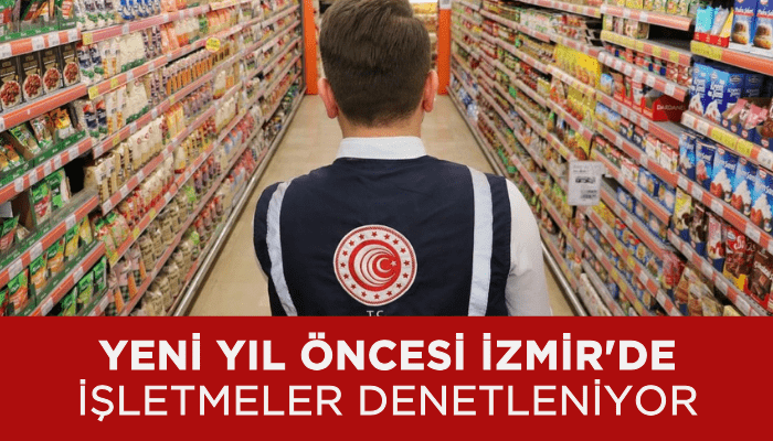  Yeni yıl öncesi İzmir'de işletmeler denetleniyor