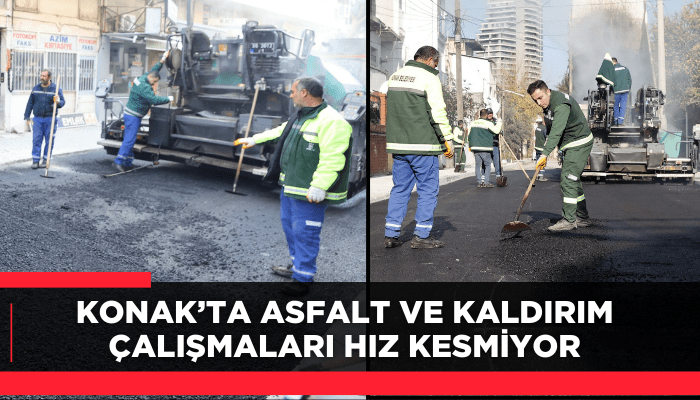 Yenilenen Konak: Asfalt ve kaldırım çalışmaları hız kesmiyor