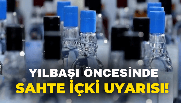 Yılbaşı öncesinde sahte içki uyarısı!