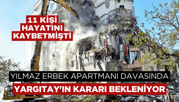 Yılmaz Erbek Apartmanı davasında Yargıtay'ın kararı bekleniyor